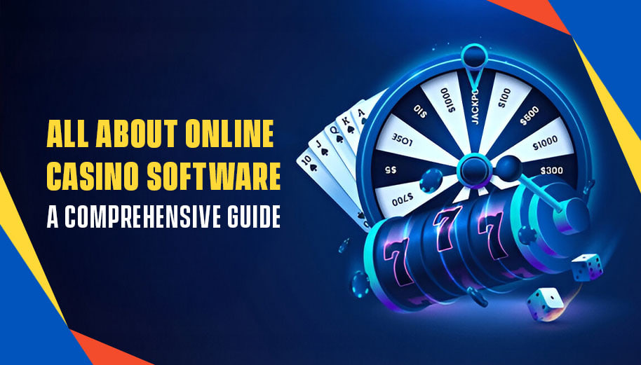 ALL ABOUT ONLINE CASINO SOFTWARE: A COMPREHENSIVE GUIDE